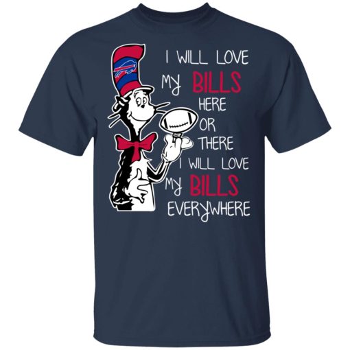 Buffalo Bills I Will Love Bills Here Or There I Will Love My Bills Everywhere T-Shirts, Hoodies, Long Sleeve 5