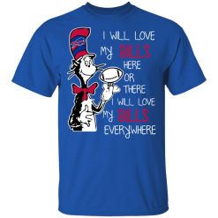 Buffalo Bills I Will Love Bills Here Or There I Will Love My Bills Everywhere T-Shirts, Hoodies, Long Sleeve 31