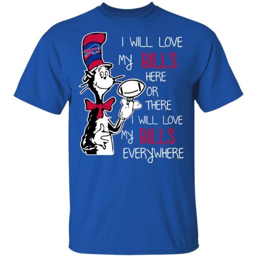 Buffalo Bills I Will Love Bills Here Or There I Will Love My Bills Everywhere T-Shirts, Hoodies, Long Sleeve 7