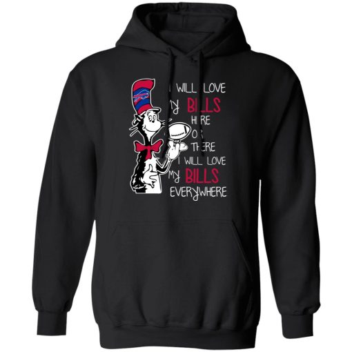 Buffalo Bills I Will Love Bills Here Or There I Will Love My Bills Everywhere T-Shirts, Hoodies, Long Sleeve 20
