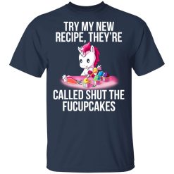 Unicorn Try My New Recipe They’re Called Shut The Fucupcakes T-Shirts, Hoodies, Long Sleeve 29