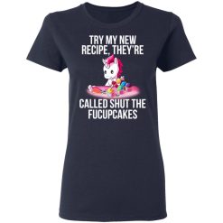 Unicorn Try My New Recipe They’re Called Shut The Fucupcakes T-Shirts, Hoodies, Long Sleeve 37