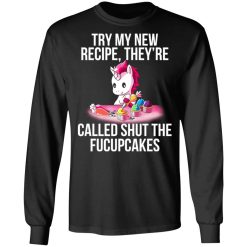 Unicorn Try My New Recipe They’re Called Shut The Fucupcakes T-Shirts, Hoodies, Long Sleeve 41