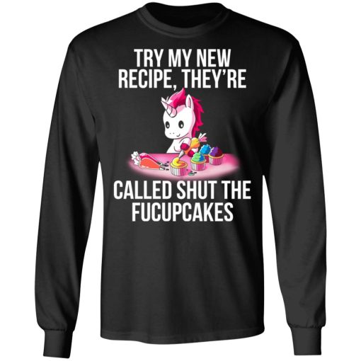 Unicorn Try My New Recipe They’re Called Shut The Fucupcakes T-Shirts, Hoodies, Long Sleeve 17