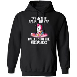 Unicorn Try My New Recipe They’re Called Shut The Fucupcakes T-Shirts, Hoodies, Long Sleeve 44
