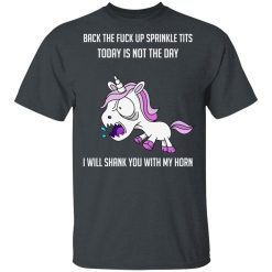 Unicorn Back To Fuck Up Sprinkle Tits Today Is Not The Day I Will Shank You With My Horn T-Shirts, Hoodies, Long Sleeve 28