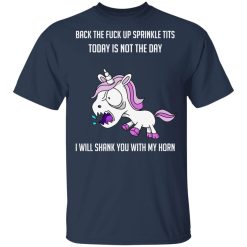 Unicorn Back To Fuck Up Sprinkle Tits Today Is Not The Day I Will Shank You With My Horn T-Shirts, Hoodies, Long Sleeve 29