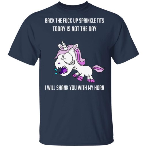 Unicorn Back To Fuck Up Sprinkle Tits Today Is Not The Day I Will Shank You With My Horn T-Shirts, Hoodies, Long Sleeve 6