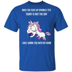 Unicorn Back To Fuck Up Sprinkle Tits Today Is Not The Day I Will Shank You With My Horn T-Shirts, Hoodies, Long Sleeve 32