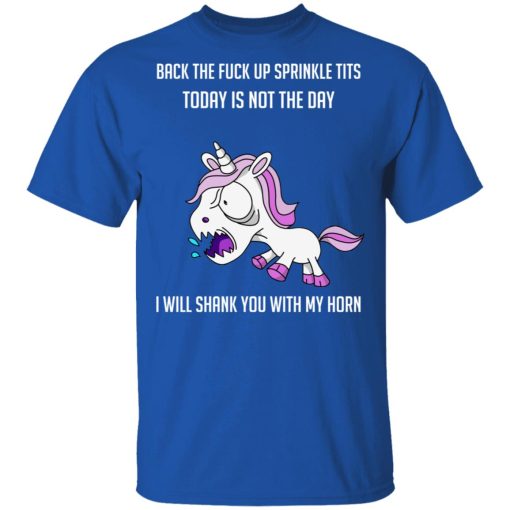 Unicorn Back To Fuck Up Sprinkle Tits Today Is Not The Day I Will Shank You With My Horn T-Shirts, Hoodies, Long Sleeve 7