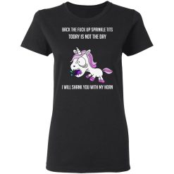 Unicorn Back To Fuck Up Sprinkle Tits Today Is Not The Day I Will Shank You With My Horn T-Shirts, Hoodies, Long Sleeve 33