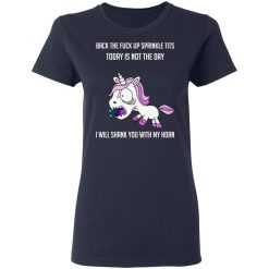 Unicorn Back To Fuck Up Sprinkle Tits Today Is Not The Day I Will Shank You With My Horn T-Shirts, Hoodies, Long Sleeve 38