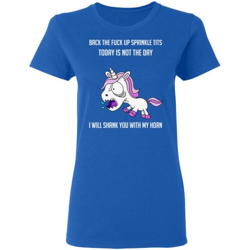 Unicorn Back To Fuck Up Sprinkle Tits Today Is Not The Day I Will Shank You With My Horn T-Shirts, Hoodies, Long Sleeve 16