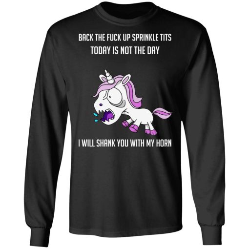 Unicorn Back To Fuck Up Sprinkle Tits Today Is Not The Day I Will Shank You With My Horn T-Shirts, Hoodies, Long Sleeve 18