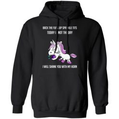 Unicorn Back To Fuck Up Sprinkle Tits Today Is Not The Day I Will Shank You With My Horn T-Shirts, Hoodies, Long Sleeve 44