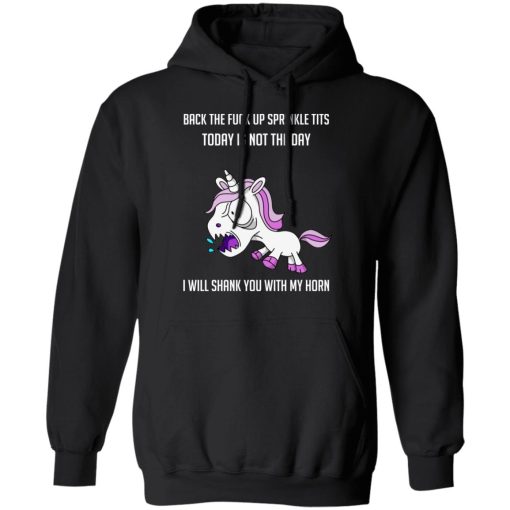 Unicorn Back To Fuck Up Sprinkle Tits Today Is Not The Day I Will Shank You With My Horn T-Shirts, Hoodies, Long Sleeve 20