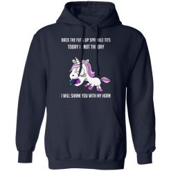 Unicorn Back To Fuck Up Sprinkle Tits Today Is Not The Day I Will Shank You With My Horn T-Shirts, Hoodies, Long Sleeve 46