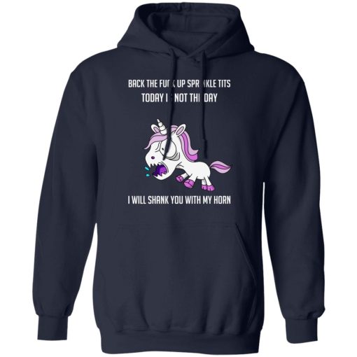 Unicorn Back To Fuck Up Sprinkle Tits Today Is Not The Day I Will Shank You With My Horn T-Shirts, Hoodies, Long Sleeve 22