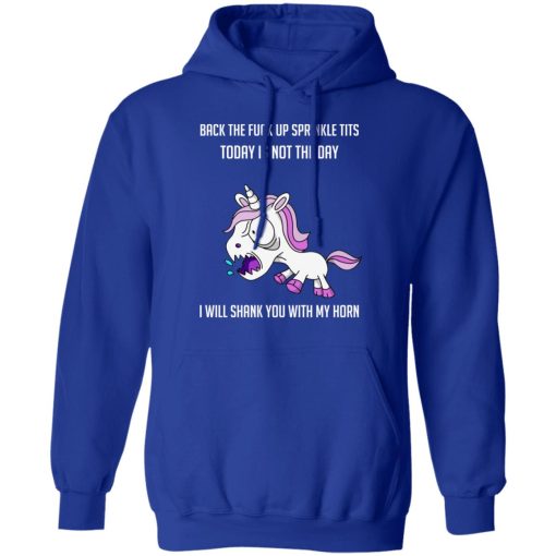 Unicorn Back To Fuck Up Sprinkle Tits Today Is Not The Day I Will Shank You With My Horn T-Shirts, Hoodies, Long Sleeve 26