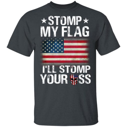 US Proud Stomp My Flag I’ll Stomp Your Ass T-Shirts, Hoodies, Long Sleeve 4