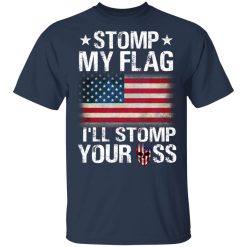 US Proud Stomp My Flag I’ll Stomp Your Ass T-Shirts, Hoodies, Long Sleeve 29