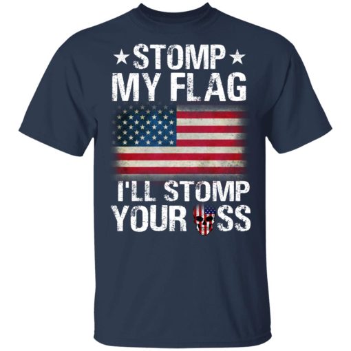 US Proud Stomp My Flag I’ll Stomp Your Ass T-Shirts, Hoodies, Long Sleeve 6