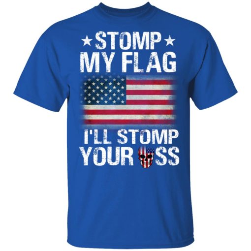 US Proud Stomp My Flag I’ll Stomp Your Ass T-Shirts, Hoodies, Long Sleeve 8