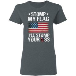 US Proud Stomp My Flag I’ll Stomp Your Ass T-Shirts, Hoodies, Long Sleeve 35