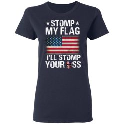 US Proud Stomp My Flag I’ll Stomp Your Ass T-Shirts, Hoodies, Long Sleeve 37