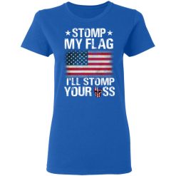 US Proud Stomp My Flag I’ll Stomp Your Ass T-Shirts, Hoodies, Long Sleeve 40