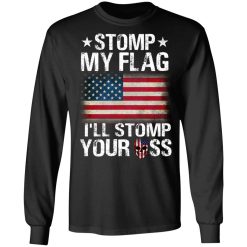 US Proud Stomp My Flag I’ll Stomp Your Ass T-Shirts, Hoodies, Long Sleeve 41