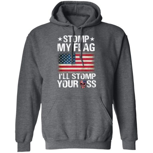 US Proud Stomp My Flag I’ll Stomp Your Ass T-Shirts, Hoodies, Long Sleeve 23