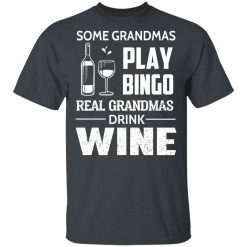 Some Grandmas Play Bingo Real Grandmas Drink Wine T-Shirts, Hoodies, Long Sleeve 27
