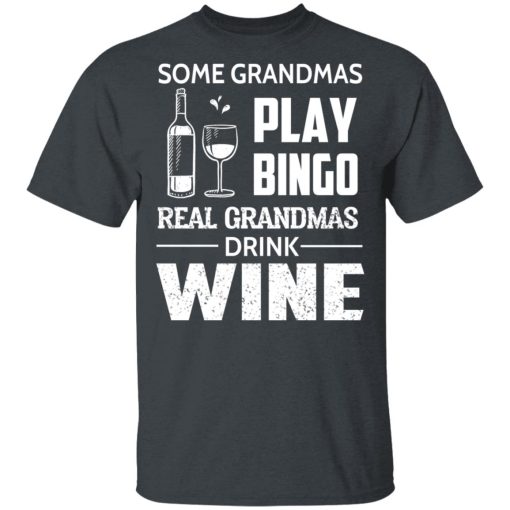 Some Grandmas Play Bingo Real Grandmas Drink Wine T-Shirts, Hoodies, Long Sleeve 3