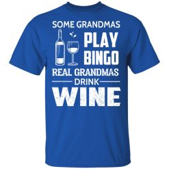 Some Grandmas Play Bingo Real Grandmas Drink Wine T-Shirts, Hoodies, Long Sleeve 31