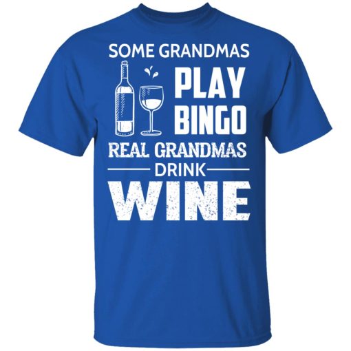 Some Grandmas Play Bingo Real Grandmas Drink Wine T-Shirts, Hoodies, Long Sleeve 7