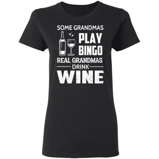 Some Grandmas Play Bingo Real Grandmas Drink Wine T-Shirts, Hoodies, Long Sleeve 9