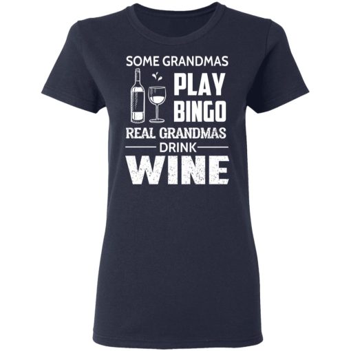 Some Grandmas Play Bingo Real Grandmas Drink Wine T-Shirts, Hoodies, Long Sleeve 13