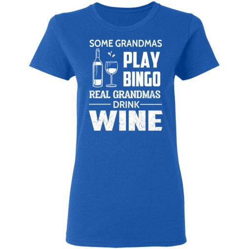 Some Grandmas Play Bingo Real Grandmas Drink Wine T-Shirts, Hoodies, Long Sleeve 15