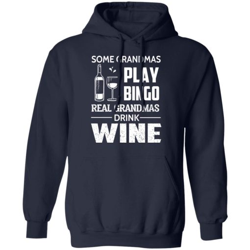 Some Grandmas Play Bingo Real Grandmas Drink Wine T-Shirts, Hoodies, Long Sleeve 21
