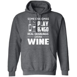 Some Grandmas Play Bingo Real Grandmas Drink Wine T-Shirts, Hoodies, Long Sleeve 47