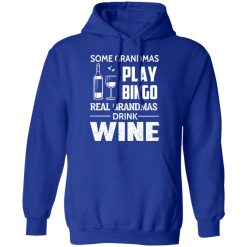 Some Grandmas Play Bingo Real Grandmas Drink Wine T-Shirts, Hoodies, Long Sleeve 49