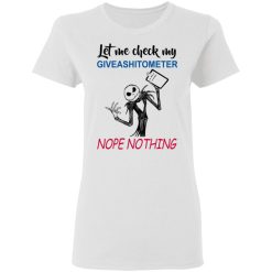 Let Me Check My Giveashitometer Nope Nothing T-Shirts, Hoodies, Long Sleeve 32