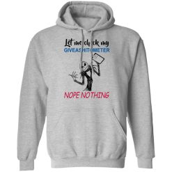 Let Me Check My Giveashitometer Nope Nothing T-Shirts, Hoodies, Long Sleeve 42