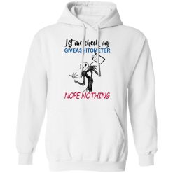 Let Me Check My Giveashitometer Nope Nothing T-Shirts, Hoodies, Long Sleeve 44