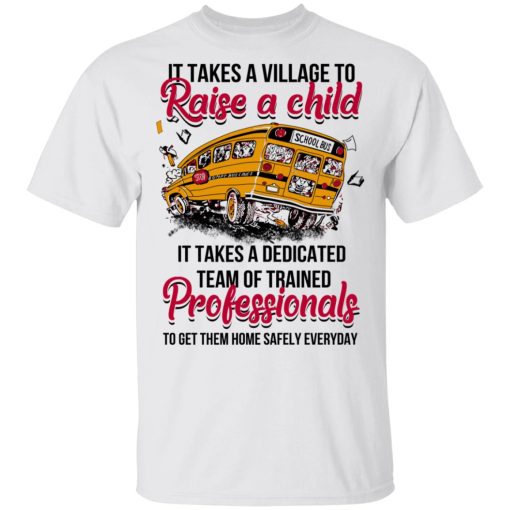 It Takes A Village To Raise A Child It Takes A Dedicated Team Of Trained Professionals To Get Them Home Safely Everyday T-Shirts, Hoodies, Long Sleeve 3