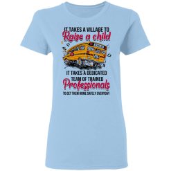 It Takes A Village To Raise A Child It Takes A Dedicated Team Of Trained Professionals To Get Them Home Safely Everyday T-Shirts, Hoodies, Long Sleeve 29