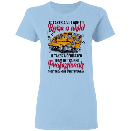 It Takes A Village To Raise A Child It Takes A Dedicated Team Of Trained Professionals To Get Them Home Safely Everyday T-Shirts, Hoodies, Long Sleeve 7