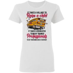 It Takes A Village To Raise A Child It Takes A Dedicated Team Of Trained Professionals To Get Them Home Safely Everyday T-Shirts, Hoodies, Long Sleeve 31