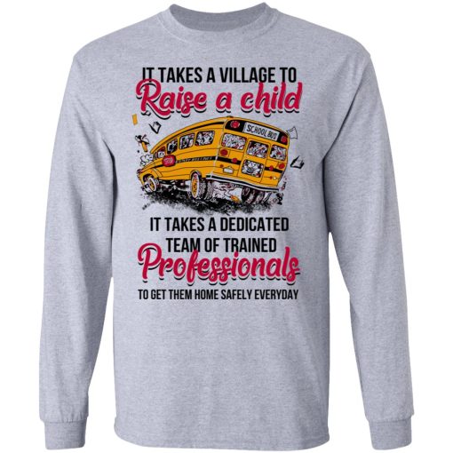 It Takes A Village To Raise A Child It Takes A Dedicated Team Of Trained Professionals To Get Them Home Safely Everyday T-Shirts, Hoodies, Long Sleeve 14